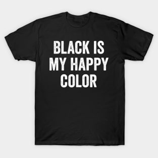 Black Is My Happy Color T-Shirt